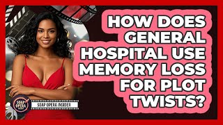 How Does General Hospital Use Memory Loss For Plot Twists? - Soap Opera Insider