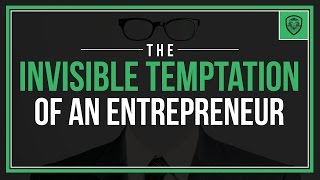 The Invisible Temptation of an Entrepreneur