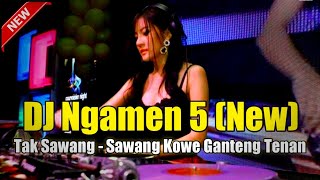 DJ NGAMEN 5 | TAK SAWANG - SAWANG KOWE GANTENG TENAN !! DUGEM REMIX VERSI TERBARU FULL BASS 2022