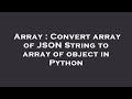 Array : Convert array of JSON String to array of object in Python