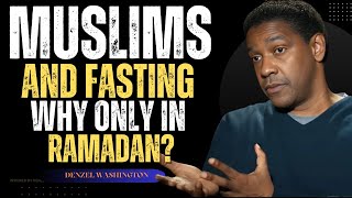 Why Do Muslims Fast Only in Ramadan? | Denzel Washington Explains