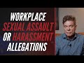 WORKPLACE SEXUAL ASSAULT OR HARASSMENT ALLEGATIONS