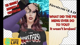 Firestorm v.11 Ungodly Amounts of Frustration with the Pie Menu in Second Life