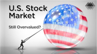 U.S. Stock Market – Still Overvalued?