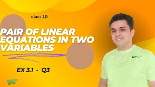 PAIR OF LINEAR EQUATIONS IN TWO VARIABLES EXERCISE 3.1Q3 CLASS 10 MATHS.