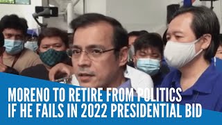 Moreno to retire from politics if he fails in 2022 presidential bid