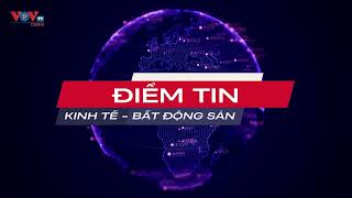 Điểm tin Kinh tế - Bất động sản 3/6/2023