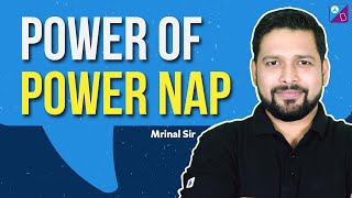 Power of Power Nap | Why Healthy Sleep is Important for Students | Mrinal Sir