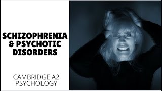 Schizophrenia and Psychotic Disorders - Abnormal Psychology (Cambridge A2 Level 9990)