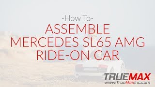 Mercedes SL65 AMG Ride-on Car Assembly - TrueMax