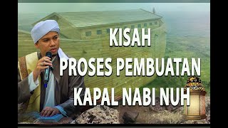 kisah proses pembuatan kapal nabi Nuh (Habib Abdurahman bin Kamil Assagaf Ternate)