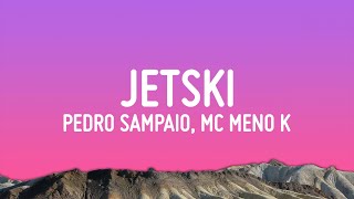 PEDRO SAMPAIO, MC Meno K, Melody - JETSKI (Letra/Lyrics)