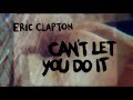 Eric Clapton “Can’t Let You Do It” (Lyric Video)