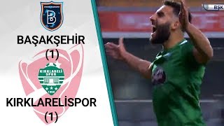 Başakşehir 1 - 1 Kırklarelispor (Ziraat Türkiye Kupası Son 16 Turu İlk Maçı)