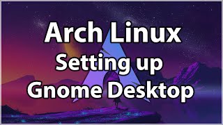 Arch Linux Setting up Gnome Desktop Extensions and More