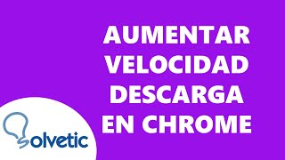 Como Aumentar la Velocidad de Descarga en Chrome PC Laptop ✅✅