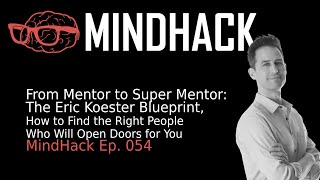 From Mentor to Super Mentor: The Eric Koester Blueprint | MindHack Ep. 054