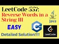 LeetCode 557 : Reverse Words in a String III || EASY || C++ || JAVA || Detailed Solution