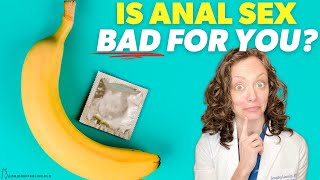 Is ANAL SEX bad for you? Can it be SAFE? | Dr. Jennifer Lincoln