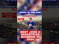 WORK IN IRELAND | BEST JOBS & INDUSTRIES BOOMING IN 2024 #shorts