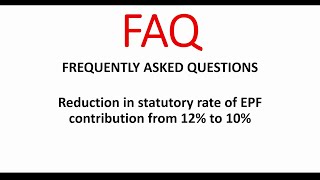 FAQ (FREQUENTLY ASKED QUESTIONS) RELATED TO REDUCTION IN RATE OF EPF FROM 12% TO  10%