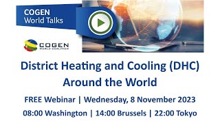 COGEN World Talks: District Heating And Cooling (DHC) Around The World (8 November 2023) (Part 1/6)