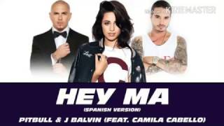 Pitbull & J Balvin - Hey Ma ft Camila (Spanish Version | LETRA) | 2017