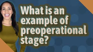 What is an example of preoperational stage?