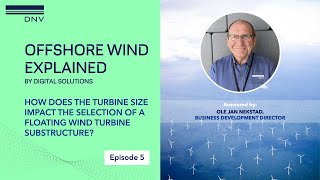 Offshore Wind Explained E5: How does turbine size affect the choice of a floating OWT substructure?