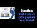 All About Bunions - What if toes are getting squished by my bunion?