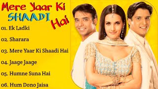 ||Mere Yaar Ki Shaadi Hai Movie All Songs||Jimmy Shergill/Tulip Joshi||Uday Chopra||MUSICAL WORLD||