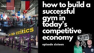 How To Build a Successful Gym Business Today | episode sixteen