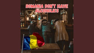 Romania Don't Have Alcoholics