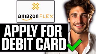 How To Apply for Amazon Flex Debit Card (2024)