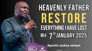 NEW WEEK PRAYER FATHER LORD RESTORE EVERYTHING I HAVE LOST B4 7TH JANUARY 2025 APOSTLE JOSHUA SELMAN