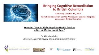 "Bringing Cognitive Remediation to B.C.: A One Day Conference" [Keynote: Dr. Alice Medalia]