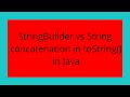 StringBuilder vs String concatenation in toString() in Java