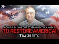 God Is Sending Out Governmental Angels To Restore America! | Tim Sheets