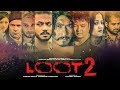 Loot 2 | Nepali Full Movie 2019/2076 | Feat. Saugat Malla, Karma Shakya, Dayahang Rai, Bipin Karki