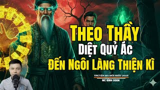 THEO THẦY DIỆT QUỶ ÁC ĐẾN NGÔI LÀNG THIỆN KÌ | Truyện Ma Đình Soạn - Chuyện Ma kinh dị Mới Nhất