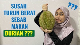 Susah Turun Berat Sebab Makan Durian ??