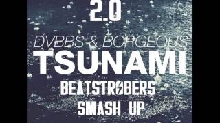 DVBBS \u0026 BORGEOUS // TSUNAMI 2.0 (BEATSTROBERS SMASHUP !)