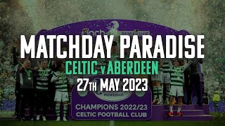 Celtic TV Exclusive | Matchday Paradise: Celtic 5-0 Aberdeen | BTS at Trophy Day at Celtic Park! 🏆🍀