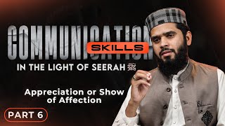 Appreciation Or Show of Affection | Communication Skills In The Light Of Seerah | Series Part 6