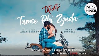 Tumse Bhi Zyada - Arijit Singh, Pritam | Tadap | Latest Nocopyright Bollywood Song | Hindi NCM