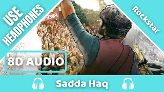 Sadda Haq Song (8D AUDIO) - Rockstar | Ranbir Kapoor | 8D Acoustica 🎧