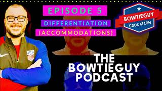 Episode 5: Differentiation (Accommodations) - BOWTIEGUY Podcast Professional Development - Teachers
