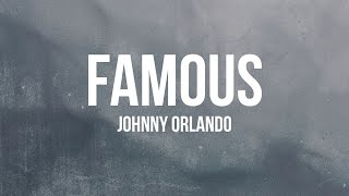 Johnny Orlando - Famous (Lyrics)