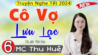 [Tập 6] Cô Vợ Lưu Lạc - Truyện đêm khuya việt nam đặc sắc 2024 - MC Thu Huệ kể Cả xóm nghe