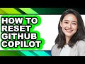 How to Reset Github Copilot - Full Guide
